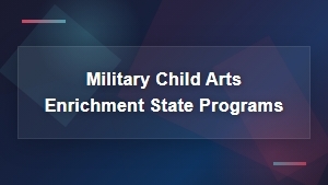 Military Child Arts Enrichment State Programs