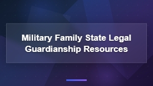 Military Family Legal Guardianship Resources by State
