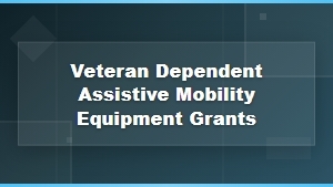 Veteran Dependent Assistive Mobility Equipment Grants and Family Support Programs