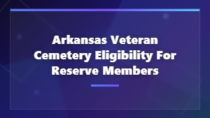 Arkansas Veteran Cemetery Eligibility for Reserve Members