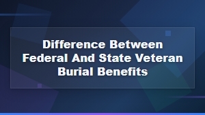 Federal vs State Veteran Burial Benefits: Key Differences Explained