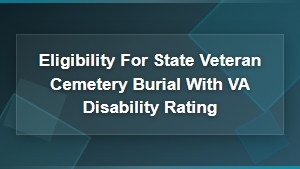 Eligibility for State Veteran Cemetery Burial With a VA Disability Rating