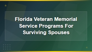 Florida Veteran Memorial Service Programs for Surviving Spouses and Families