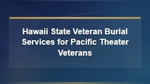 Hawaii State Burial Services for Pacific Theater Veterans