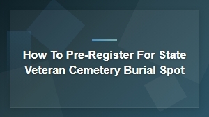 How to Pre-Register for a State Veteran Cemetery Burial Spot