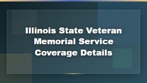 Illinois State Veteran Memorial Service Coverage and Details Guide