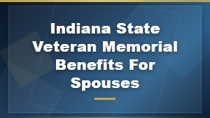 Indiana Veteran Memorial Benefits for Spouses