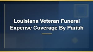 Louisiana Veteran Funeral Expense Coverage by Parish Guide