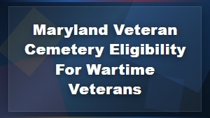 Maryland Veteran Cemetery Eligibility for Wartime Veterans - Funeral Services
