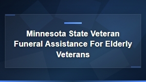 Minnesota Veteran Funeral Assistance for Elderly Veterans | State Benefits
