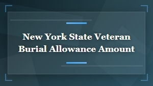 New York State Veteran Burial Allowance Amount and Eligibility Guide