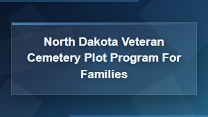 North Dakota Veteran Cemetery Plot Program for Families