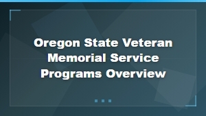 Oregon State Veteran Memorial Service Programs Overview