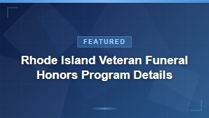 Rhode Island Veteran Funeral Honors Program: Eligibility, Services, and How to Apply