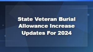 State Veteran Burial Allowance Increases for 2024