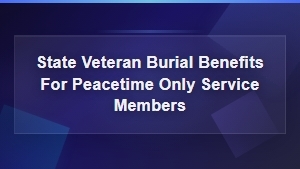 State Burial Benefits for Peacetime Veterans
