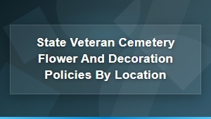 Veterans Cemetery Decoration Policies by Location