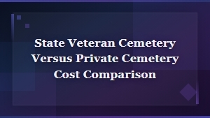 State Veteran Cemetery vs Private Cemetery: Cost Comparison Guide