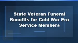 State Funeral Benefits for Cold War Era Veterans