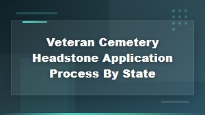 Veteran Cemetery Headstone Application Process by State Guide