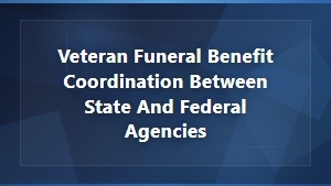 Veteran Funeral Benefits: Coordinating State and Federal Agency Support