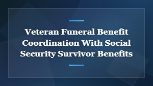 Veteran Funeral Benefits and Social Security Survivor Benefit Coordination Guide