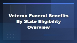 Veteran Funeral Benefits by State: Eligibility Overview and Guide