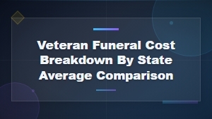 Veteran Funeral Cost Breakdown by State: Average Comparison Guide