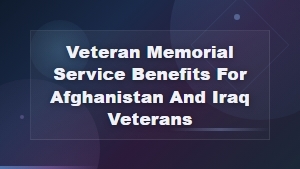 Memorial Service Benefits for Iraq and Afghanistan Veterans