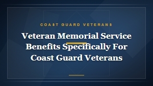 Coast Guard Veterans Memorial Service Benefits and Funeral Honor Options