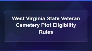 Understanding WV Veteran Cemetery Eligibility Rules