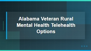 Alabama Veterans Mental Health Telehealth Options for Rural Communities