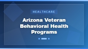 Arizona Veteran Behavioral Health Programs and Mental Health Counseling Services