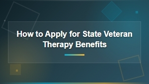 How to Apply for State Veteran Therapy and Mental Health Benefits