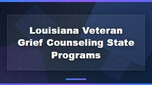 Louisiana Veteran Grief Counseling and State Support Programs
