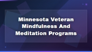 Minnesota Veteran Mindfulness and Meditation Programs for Mental Wellness