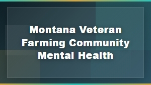 Supporting Mental Health for Montana's Veteran Farmers