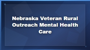 Nebraska Rural Veteran Mental Health Outreach and Counseling Services