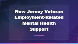 New Jersey Veteran Employment Mental Health Support Services