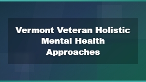 Holistic Mental Health Approaches for Vermont Veterans