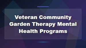 How Community Gardens Support Veteran Mental Health