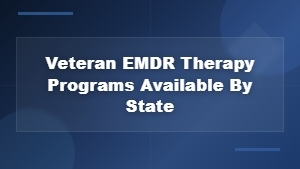 Veteran EMDR Therapy Programs Available by State: Find Help Near You