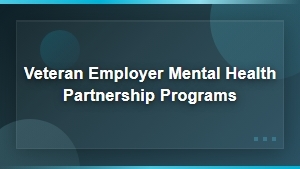 Veteran Employer Mental Health Partnership Programs for Workplace Wellness