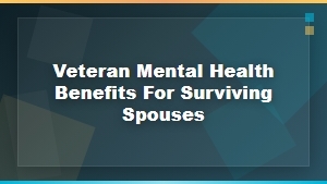 Veteran Mental Health Benefits for Surviving Spouses