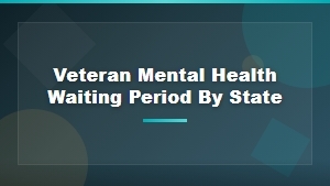 Veteran Mental Health Waiting Periods by State