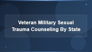 Veteran Military Sexual Trauma Counseling by State