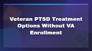 Veteran PTSD Treatment Options Without VA Enrollment