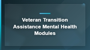 Veteran Transition Mental Health Modules