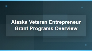 Alaska Veteran Entrepreneur Grant Programs for Small Businesses