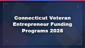 Connecticut Veteran Entrepreneur Funding Programs 2025: Small Business Grants Guide